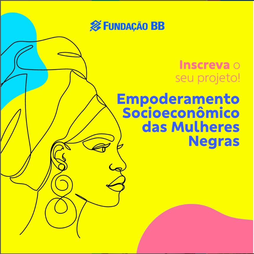 Fundação Banco do Brasil prorroga edital de projetos socioeconômicos voltados às mulheres negras